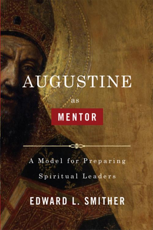 Cover of the book Augustine as Mentor by Edward L. Smither, B&H Publishing Group
