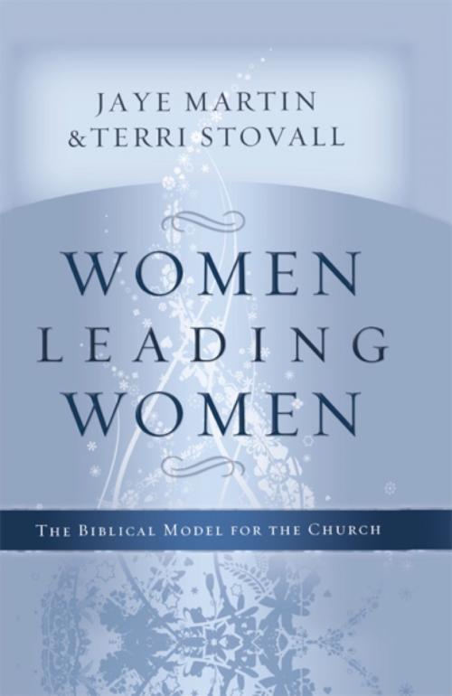 Cover of the book Women Leading Women by Jaye Martin, Ed.D., Terri Stovall, B&H Publishing Group