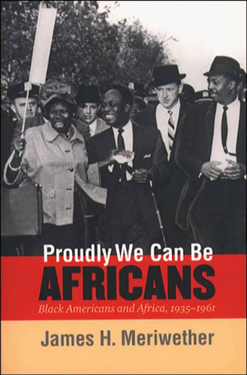 Cover of the book Proudly We Can Be Africans by James H. Meriwether, The University of North Carolina Press