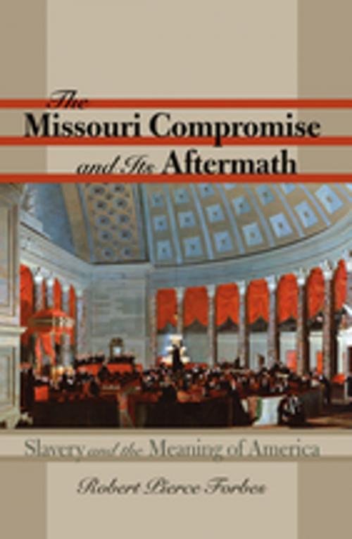 Cover of the book The Missouri Compromise and Its Aftermath by Robert Pierce Forbes, The University of North Carolina Press
