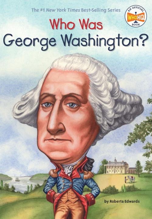 Cover of the book Who Was George Washington? by Roberta Edwards, Who HQ, Penguin Young Readers Group