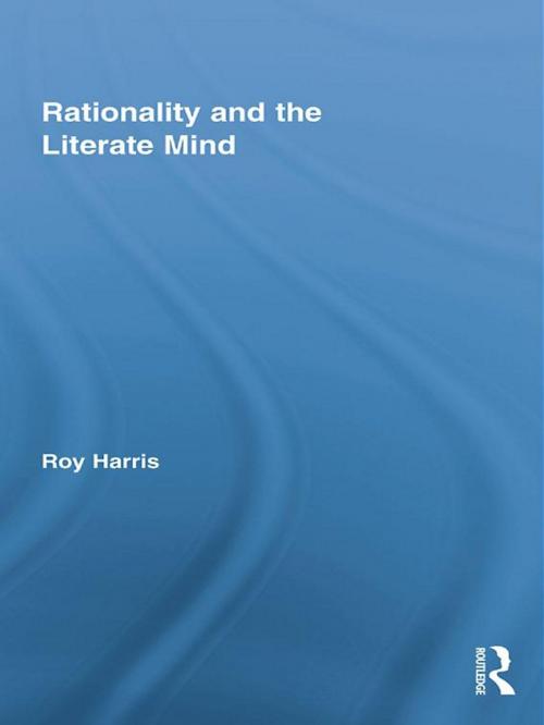Cover of the book Rationality and the Literate Mind by Roy Harris, Taylor and Francis