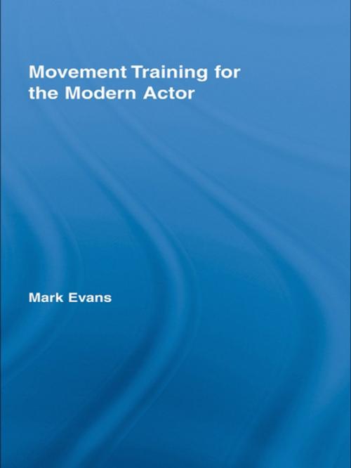 Cover of the book Movement Training for the Modern Actor by Mark Evans, Taylor and Francis