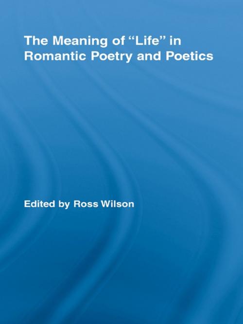 Cover of the book The Meaning of Life in Romantic Poetry and Poetics by , Taylor and Francis