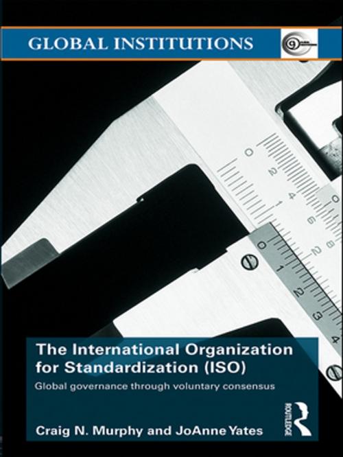 Cover of the book The International Organization for Standardization (ISO) by Craig N. Murphy, Joanne Yates, Taylor and Francis