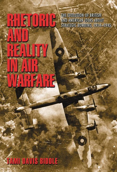 Cover of the book Rhetoric and Reality in Air Warfare by Tami Davis Biddle, Princeton University Press