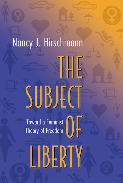 Cover of the book The Subject of Liberty by Nancy J. Hirschmann, Princeton University Press