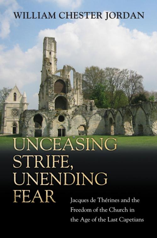 Cover of the book Unceasing Strife, Unending Fear by William Chester Jordan, Princeton University Press