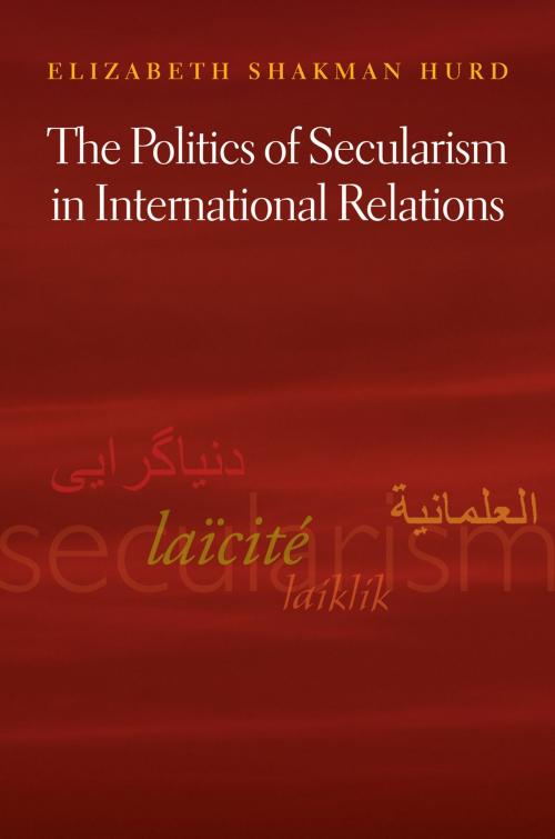 Cover of the book The Politics of Secularism in International Relations by Elizabeth Shakman Hurd, Princeton University Press
