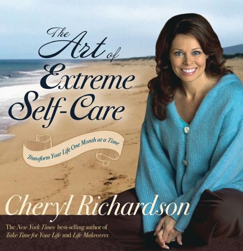Cover of the book The Art of Extreme Self-Care by Cheryl Richardson, Hay House