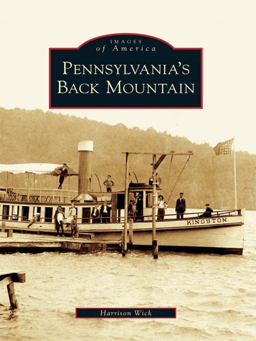Cover of the book Pennsylvania's Back Mountain by Harrison Wick, Arcadia Publishing Inc.