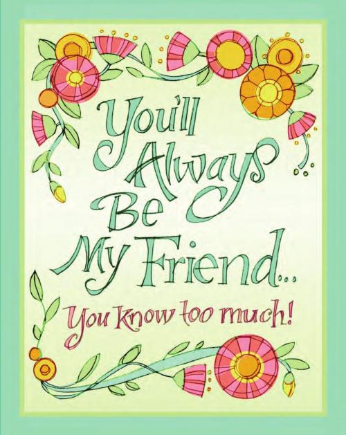 Cover of the book You'll Always Be My Friend… You Know Too Much! by Evelyn Beilenson, Peter Pauper Press, Inc.