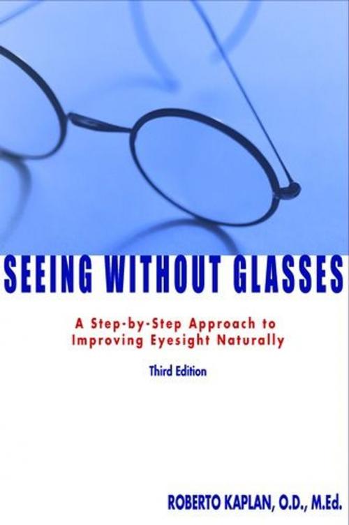 Cover of the book Seeing Without Glasses: A Step-By-Step Approach To Improving Eyesight Naturally Third Edition by Kaplan, Roberto, ReadHowYouWant