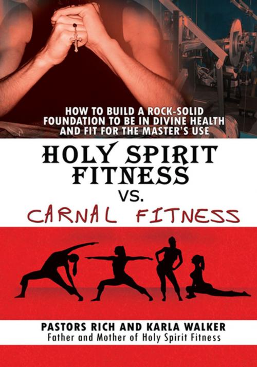 Cover of the book Holy Spirit Fitness Vs. Carnal Fitness by Pastors Rich, Xlibris US
