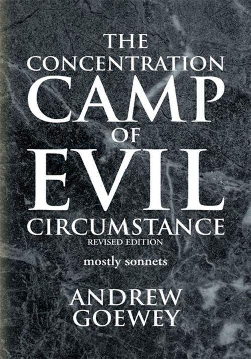 Cover of the book The Concentration Camp of Evil Circumstance by Andrew Goewey, Xlibris US
