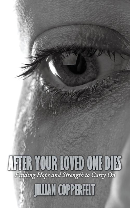 Cover of the book After Your Loved One Dies by Jillian Copperfelt, AuthorHouse UK