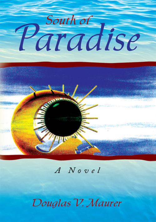 Cover of the book South of Paradise by Douglas V. Maurer, Xlibris US
