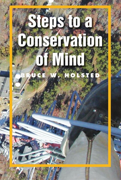Cover of the book Steps to a Conservation of Mind by Bruce W. Holsted, Xlibris US