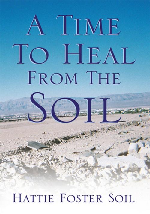 Cover of the book A Time to Heal from the Soil by Hattie Foster Soil, Xlibris US