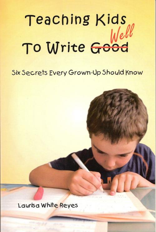 Cover of the book Teaching Kids to Write Well by Laurisa White Reyes, BookBaby