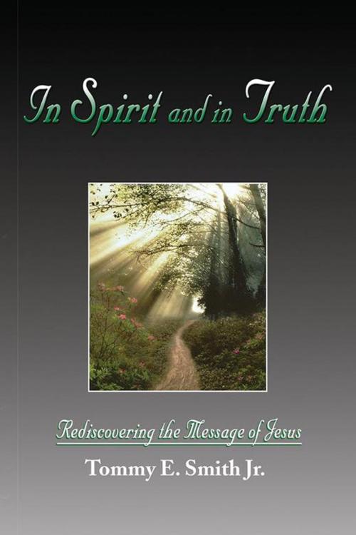 Cover of the book In Spirit and in Truth by Tommy E. Smith Jr., Xlibris US