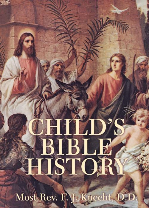 Cover of the book Child’s Bible History by Most Rev. Frederick Justus Knecht D.D., TAN Books