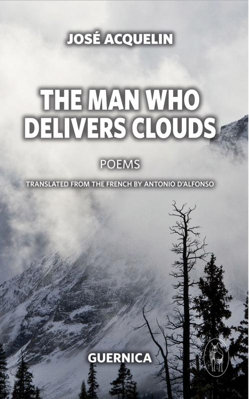 Cover of the book The Man Who Delivers Clouds by José Acquelin, Guernica Editions