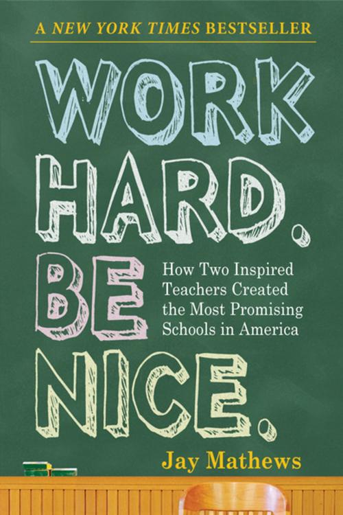 Cover of the book Work Hard. Be Nice. by Jay Mathews, Algonquin Books