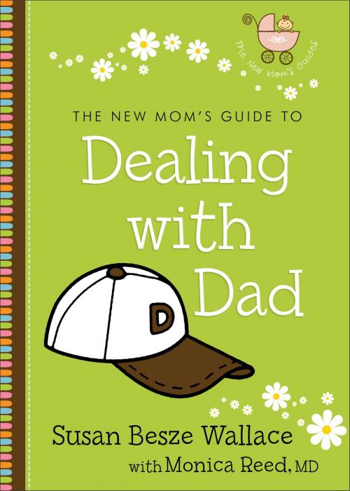 Cover of the book The New Mom's Guide to Dealing with Dad (The New Mom's Guides) by Susan Besze Wallace, Monica M.D. Reed, Baker Publishing Group