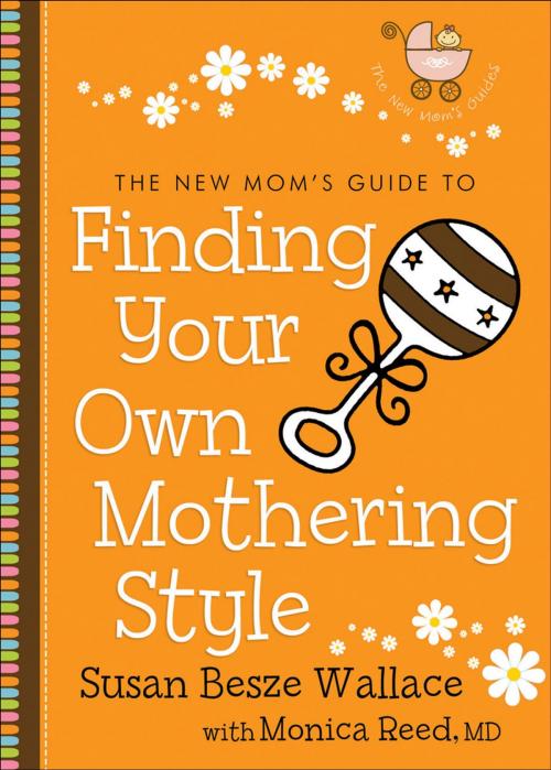 Cover of the book The New Mom's Guide to Finding Your Own Mothering Style (The New Mom's Guides) by Susan Besze Wallace, Monica M.D. Reed, Baker Publishing Group
