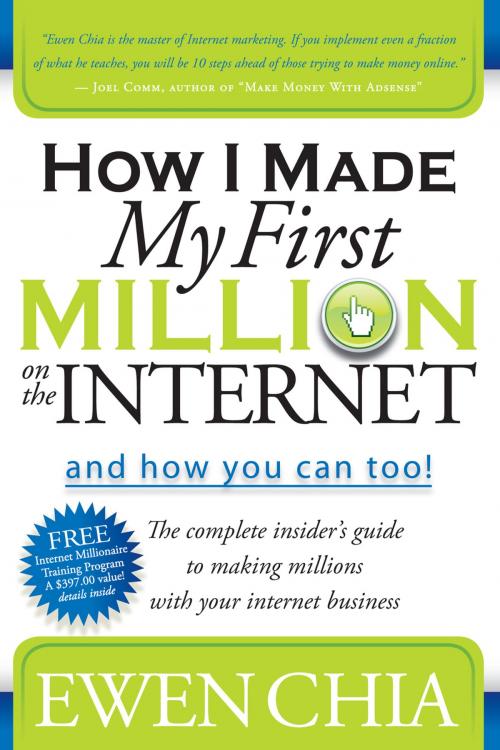 Cover of the book How I Made My First Million on the Internet and How You Can Too!: The Complete Insider's Guide to Making Millions with Your Internet Business by Ewen Chia, Morgan James Publishing