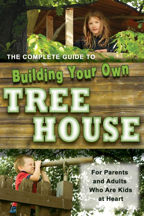 Cover of the book The Complete Guide to Building Your Own Tree House by Robert Miskimon, Atlantic Publishing Group Inc