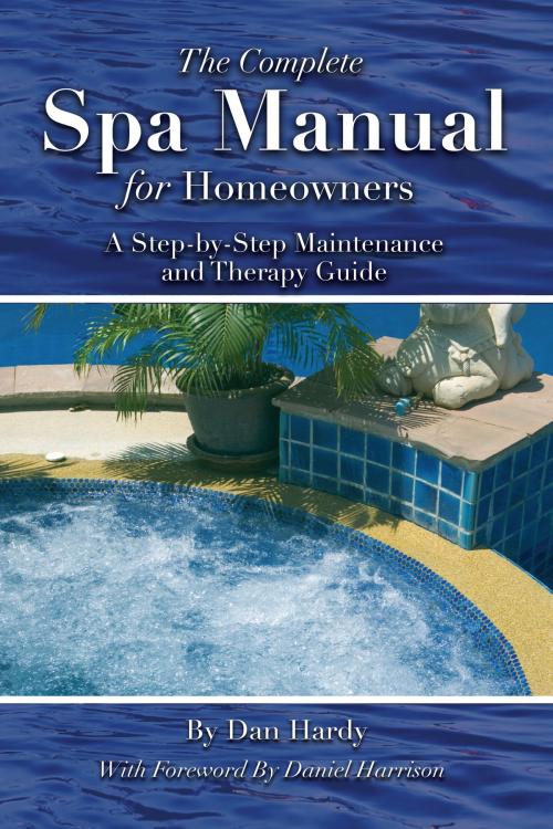 Cover of the book The Complete Spa Manual for Homeowners by Dan Hardy, Atlantic Publishing Group Inc