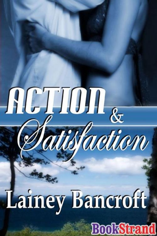 Cover of the book Action And Satisfaction by Lainey Bancroft, Siren-BookStrand