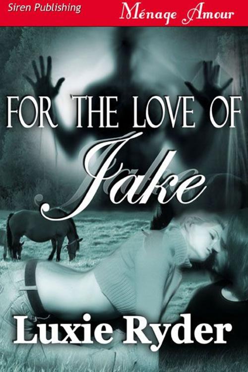 Cover of the book For The Love Of Jake by Luxie Ryder, Siren-BookStrand
