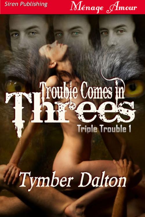 Cover of the book Trouble Comes In Threes by Tymber Dalton, Siren-BookStrand