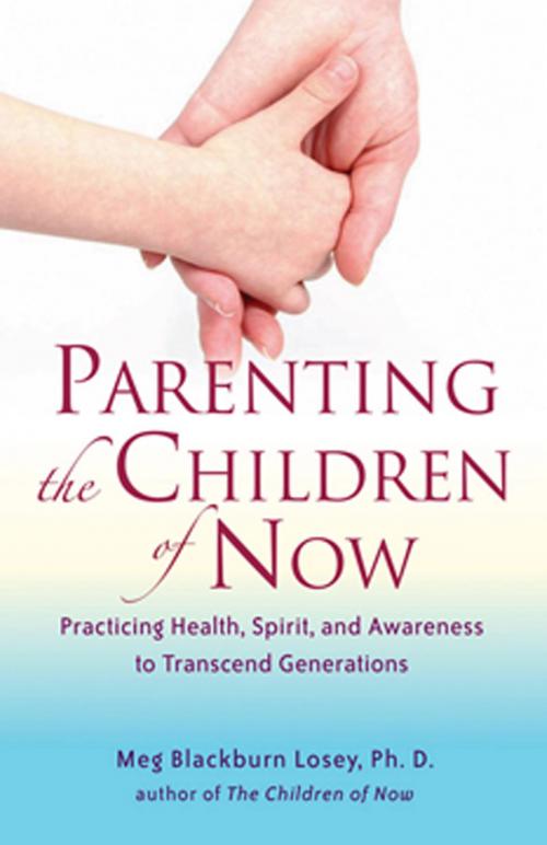 Cover of the book Parenting the Children of Now by Meg Blackburn Losey, PhD, Red Wheel Weiser
