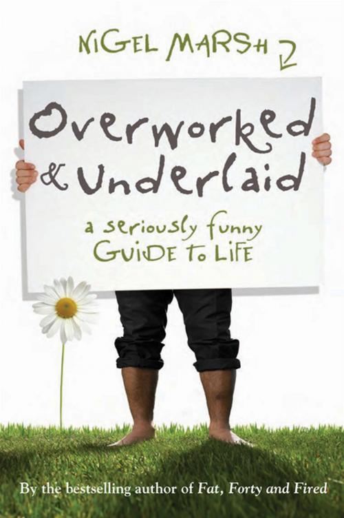 Cover of the book Overworked and Underlaid by Nigel Marsh, Allen & Unwin