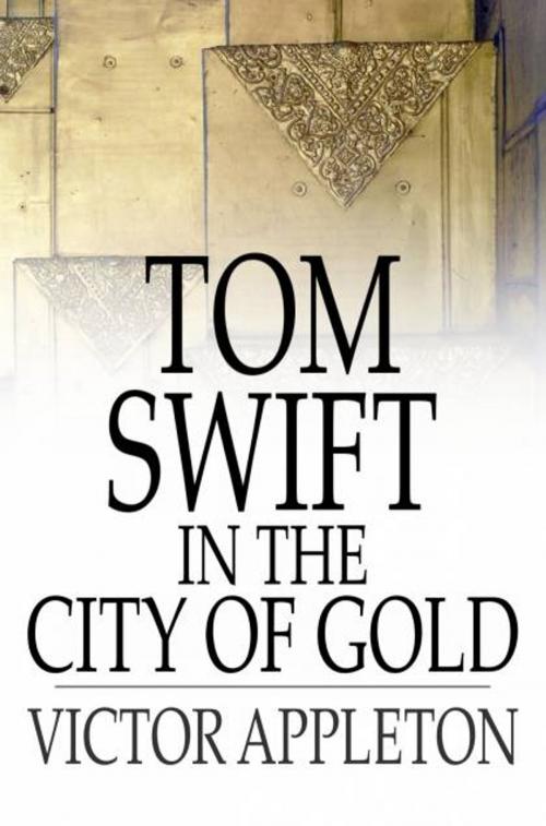 Cover of the book Tom Swift in the City of Gold by Victor Appleton, The Floating Press