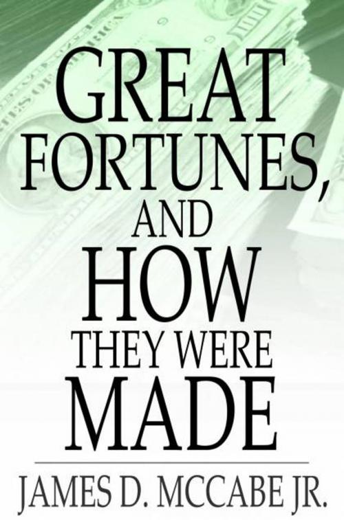Cover of the book Great Fortunes, and How They Were Made by James D. McCabe Jr., The Floating Press