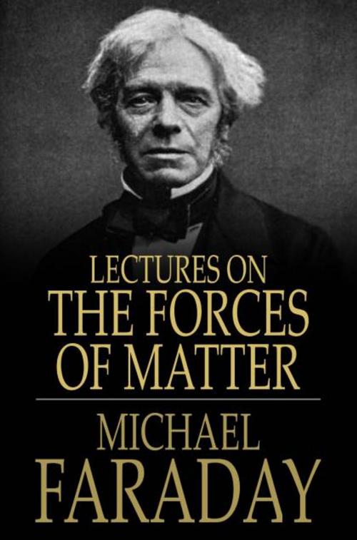 Cover of the book Lectures on the Forces of Matter by Michael Faraday, The Floating Press