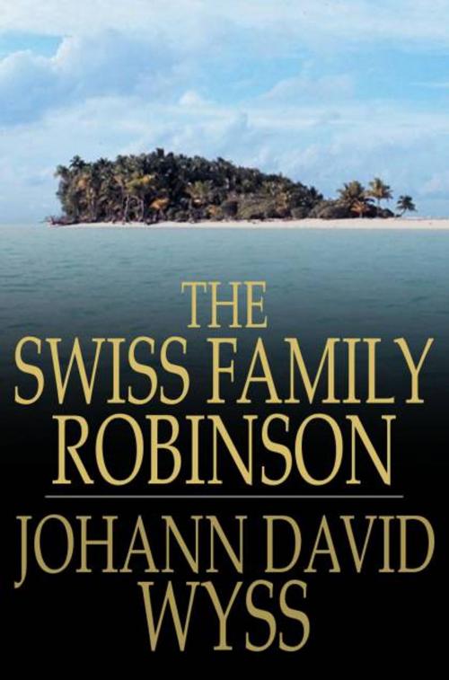 Cover of the book The Swiss Family Robinson: Or Adventures In A Desert Island by Johann David Wyss, The Floating Press