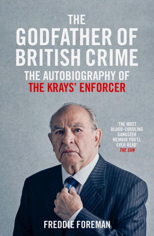Cover of the book Freddie Foreman - The Godfather of British Crime by Freddie Foreman, John Blake Publishing