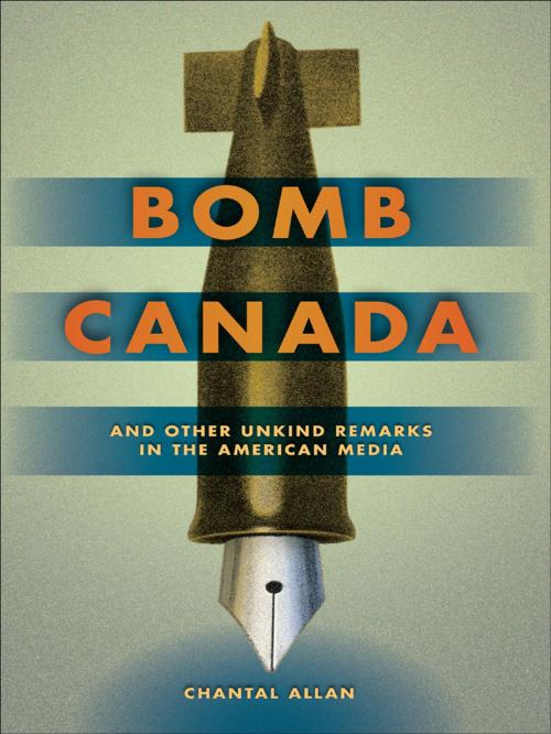 Cover of the book BOMB CANADA : And Other Unkind Remarks in the American Media by Chantal Allan, Athabasca University Press