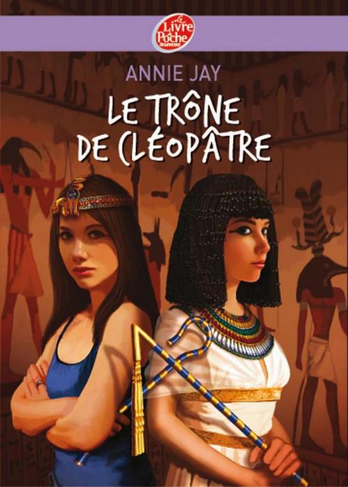 Cover of the book Le trône de Cléopâtre by Annie Jay, Christophe Durual, Livre de Poche Jeunesse