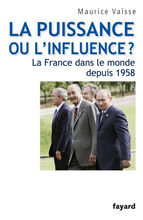 Cover of the book La puissance ou l'influence ? La France dans le monde depuis 1958 by Maurice Vaïsse, Fayard