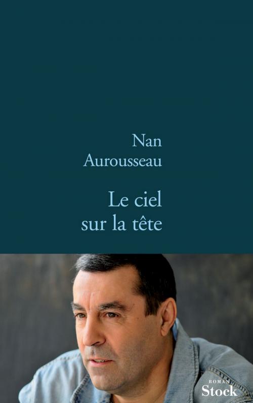 Cover of the book Le ciel sur la tête by Nan Aurousseau, Stock
