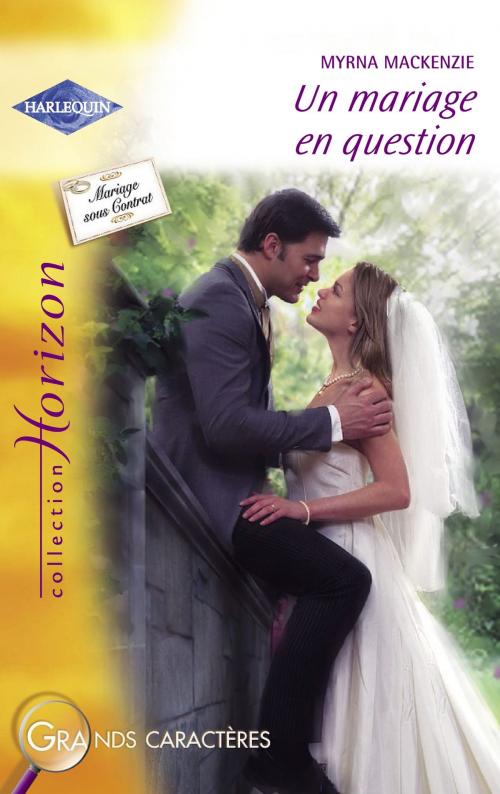 Cover of the book Un mariage en question (Harlequin Horizon) by Myrna Mackenzie, Harlequin