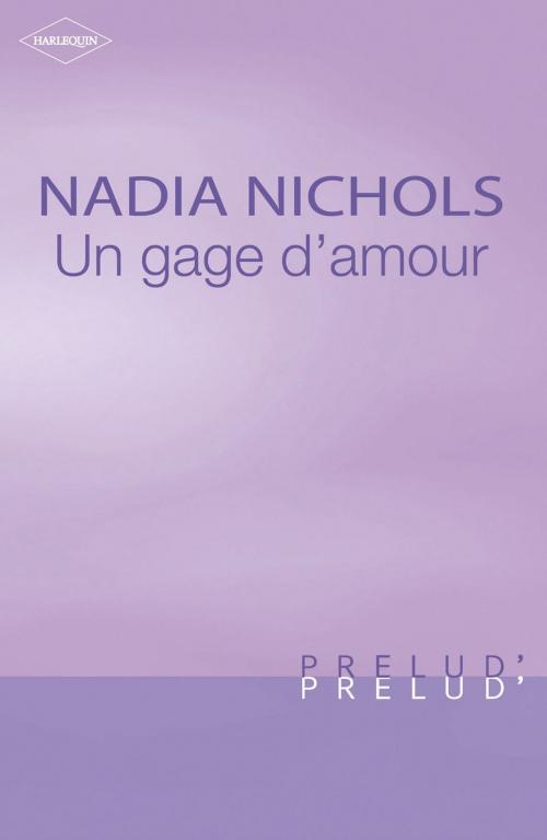 Cover of the book Un gage d'amour (Harlequin Prélud') by Nadia Nichols, Harlequin