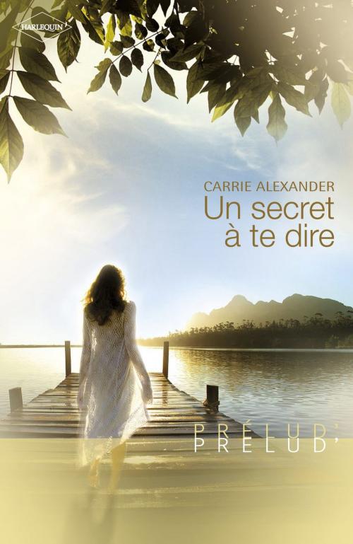 Cover of the book Un secret à te dire (Harlequin Prélud') by Carrie Alexander, Harlequin